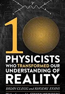 10 Physicists Who Transformed Our Understanding of Reality