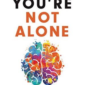 You're Not Alone: The Only Book You'll Ever Need to Overcome Anxiety and Depression