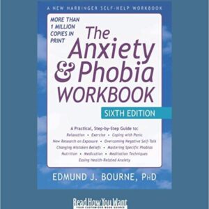 The Anxiety & Phobia Workbook: Sixth Edition