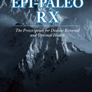 Epi-paleo Rx: The Prescription for Disease Reversal and Optimal Health