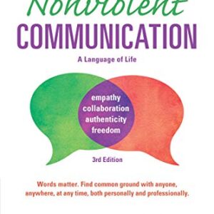 Nonviolent Communication: A Language of Life: Life-Changing Tools for Healthy Relationships (Nonviolent Communication Guides) 3rd Edition