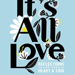 It's All Love: Reflections for Your Heart & Soul