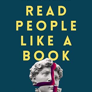 Read People Like a Book: How to Analyze, Understand, and Predict People’s Emotions, Thoughts, Intentions, and Behaviors (How to be More Likable and Charismatic Book 1)