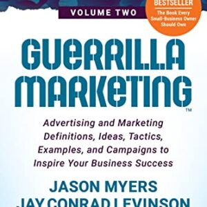 Guerrilla Marketing Volume 2: Advertising and Marketing Definitions, Ideas, Tactics, Examples, and Campaigns to Inspire Your Business Success