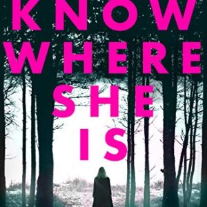 I Know Where She Is: a breathtaking thriller that will have you hooked from the first page