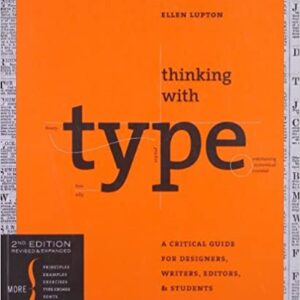 Thinking with type: A Critical Guide for Designers, Writers, Editors, & Students (Revised, Expanded)[ THINKING WITH TYPE: A CRITICAL GUIDE FOR DESIGNERS, WRITERS, EDITORS, & STUDENTS (REVISED, EXPANDED) ]