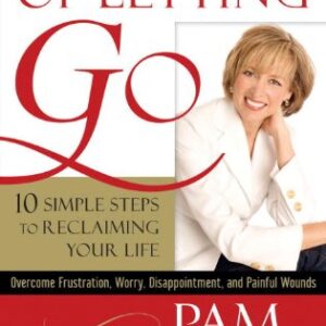 The Power of Letting Go: 10 Simple Steps to Reclaiming Your Life