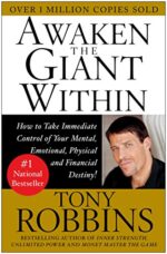 Awaken the Giant Within: How to Take Immediate Control of Your Mental, Emotional, Physical and Financial
