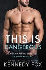 This is Dangerous (Logan & Kayla, #1) (Checkmate Duet Series Book 5)