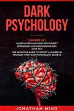 Dark Psychology : (3 Books in 1): Manipulation and Dark Psychology; Persuasion and Dark Psychology; Dark NLP. The Definitive Guide to Detect and Defend ... Secrets (The Dark Psychology Series)