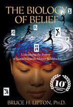 The Biology of Belief 10th Anniversary Edition: Unleashing the Power of Consciousness, Matter, and Miracles