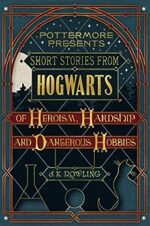Short Stories from Hogwarts of Hardship and Dangerous Hobbies