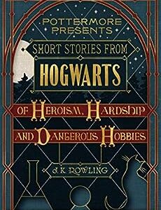 Short Stories from Hogwarts of Hardship and Dangerous Hobbies