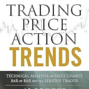 Trading Price Action Trends: Technical Analysis of Price Charts Bar by Bar for the Serious Trader 1st Edition