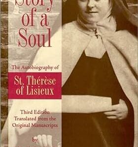 Story of a Soul: The Autobiography of St. Therese of Lisieux (the Little Flower) [The Authorized English Translation of Therese's Original Unaltered Manuscripts]