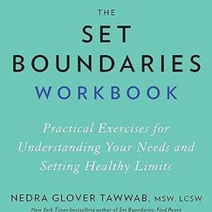 The Set Boundaries Workbook: Practical Exercises for Understanding Your Needs and Setting Healthy Limits