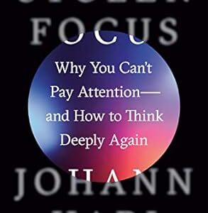 Stolen Focus: Why You Can't Pay Attention--and How to Think Deeply Again