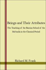 Beings and Their Attributes: The Teaching of the Basrian School of the Mu'tazila in the Classical Period