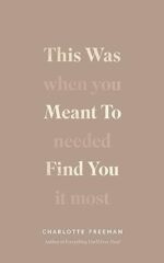This Was Meant to Find You: When You Needed It Most