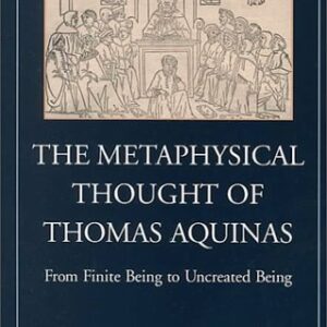 The Metaphysical Thought of Thomas Aquinas: From Finite Being to Uncreated Being (Monographs of the Society for Medieval and Renaissance Philosophy, 1)