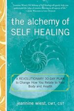 The Alchemy of Self Healing: A Revolutionary 30 Day Plan to Change How You Relate to Your Body and Health