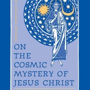 On the Cosmic Mystery of Jesus Christ (St. Vladimir's Seminary Press "Popular Patristics" Series)