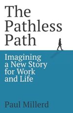 The Pathless Path: Imagining a New Story For Work and Life