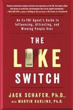 The Like Switch: An Ex-FBI Agent's Guide to Influencing, Attracting, and Winning People Over (1) (The Like Switch Series)