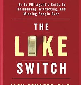The Like Switch: An Ex-FBI Agent's Guide to Influencing, Attracting, and Winning People Over (1) (The Like Switch Series)