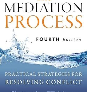 The Mediation Process: Practical Strategies for Resolving Conflict 4th Edition