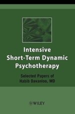 Intensive Short-Term Dynamic Psychotherapy: Selected Papers of Habib Davanloo, M.D.