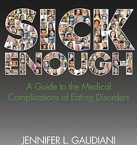 Sick Enough: A Guide to the Medical Complications of Eating Disorders 1st Edition