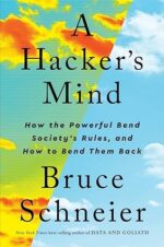 A Hacker's Mind: How the Powerful Bend Society's Rules, and How to Bend them Back