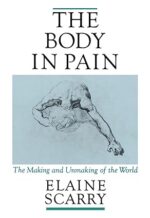 The Body in Pain: The Making and Unmaking of the World First Edition