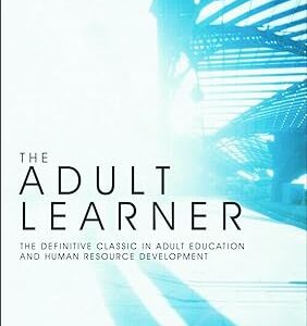 The Adult Learner: The Definitive Classic in Adult Education and Human Resource Development 7th Edition