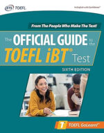 Official Guide to the TOEFL iBT Test, Sixth Edition (Official Guide to the TOEFL Test) 6th Edition