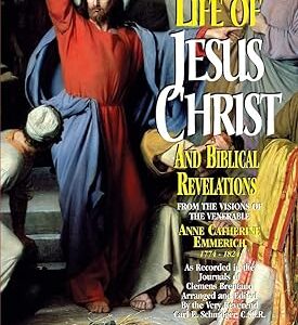 The Life of Jesus Christ and Biblical Revelations (Volume 2): From the Visions of Blessed Anne Catherine Emmerich
