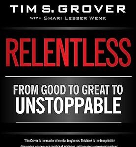 Relentless: From Good to Great to Unstoppable (Tim Grover Winning Series)
