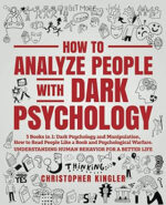 How to Analyze People with Dark Psychology: 3 Books in 1: Dark Psychology and Manipulation, How to Read People Like a Book and Psychological Warfare. Understanding Human Behavior for a Better Life