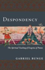 Despondency: The Spiritual Teaching of Evagrius of Pontus