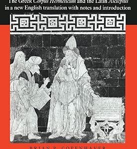 Hermetica: The Greek Corpus Hermeticum and the Latin Asclepius in a New English Translation, with Notes and Introduction