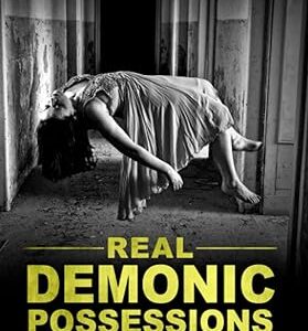 True Ghost Stories: Real Demonic Possessions and Exorcisms