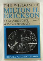 The Wisdom of Milton H. Erickson: Human Behavior & Psychotherapy, Vol. 2