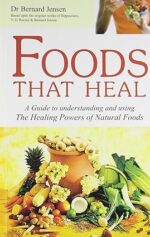 Foods That Heal: A guide to Understand and Using the Healing powers of Natural Foods