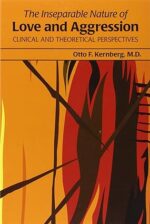The Inseparable Nature of Love and Aggression: Clinical and Theoretical Perspectives 1st Edition