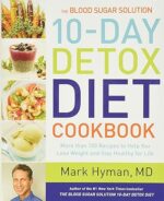 The Blood Sugar Solution 10-Day Detox Diet Cookbook: More than 150 Recipes to Help You Lose Weight and Stay Healthy for Life (The Dr. Hyman Library, 4)
