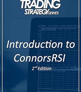 An Introduction to ConnorsRSI 2nd Edition (Connors Research Trading Strategy Series)