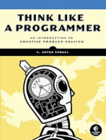 Think Like a Programmer: An Introduction to Creative Problem Solving 1st Edition