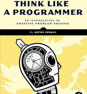 Think Like a Programmer: An Introduction to Creative Problem Solving 1st Edition