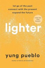 "Lighter : Let Go of the Past, Connect with the Present, and Expand the Future "